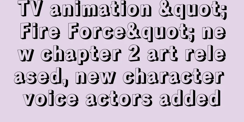 TV animation "Fire Force" new chapter 2 art released, new character voice actors added