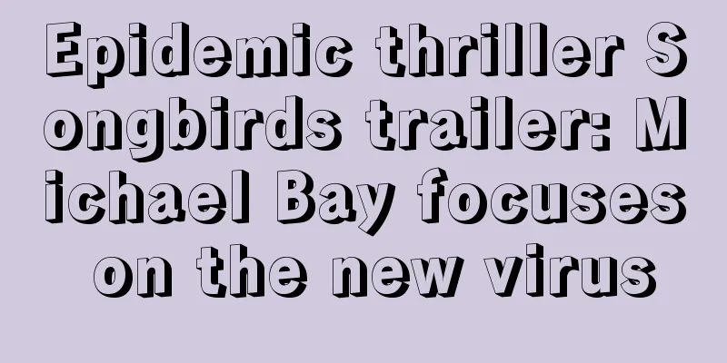 Epidemic thriller Songbirds trailer: Michael Bay focuses on the new virus