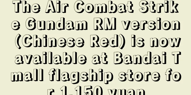 The Air Combat Strike Gundam RM version (Chinese Red) is now available at Bandai Tmall flagship store for 1,150 yuan
