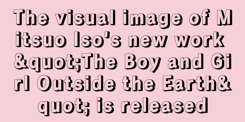 The visual image of Mitsuo Iso's new work "The Boy and Girl Outside the Earth" is released