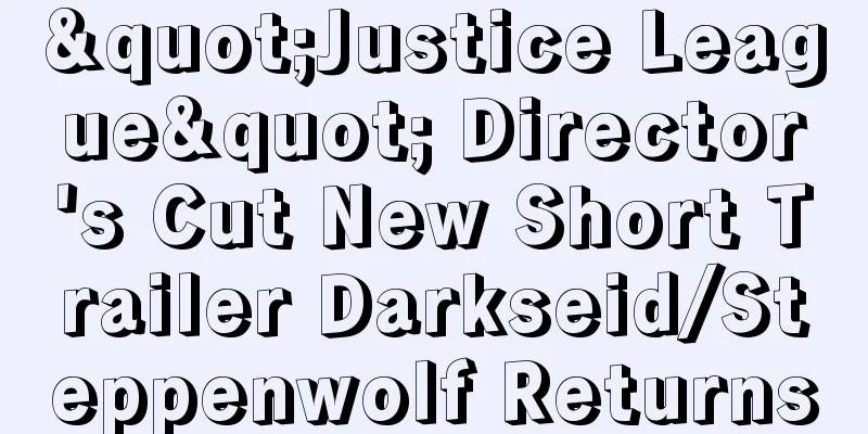 "Justice League" Director's Cut New Short Trailer Darkseid/Steppenwolf Returns