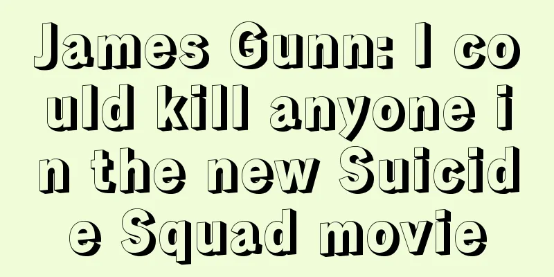 James Gunn: I could kill anyone in the new Suicide Squad movie