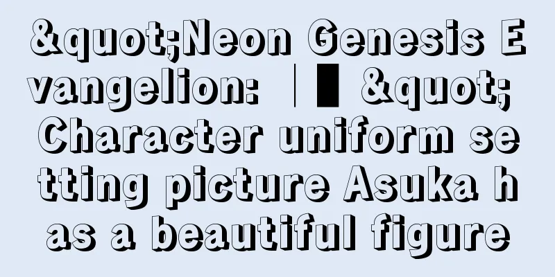 "Neon Genesis Evangelion: │▌" Character uniform setting picture Asuka has a beautiful figure