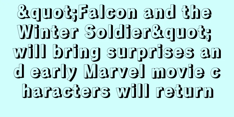 "Falcon and the Winter Soldier" will bring surprises and early Marvel movie characters will return