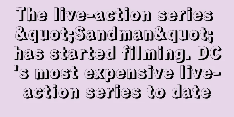 The live-action series "Sandman" has started filming. DC's most expensive live-action series to date
