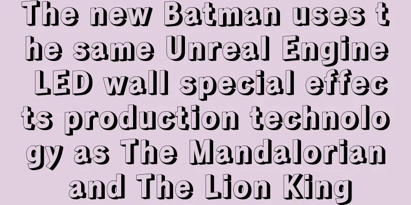 The new Batman uses the same Unreal Engine LED wall special effects production technology as The Mandalorian and The Lion King