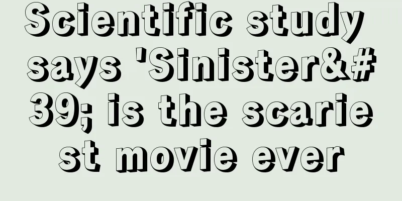 Scientific study says 'Sinister' is the scariest movie ever