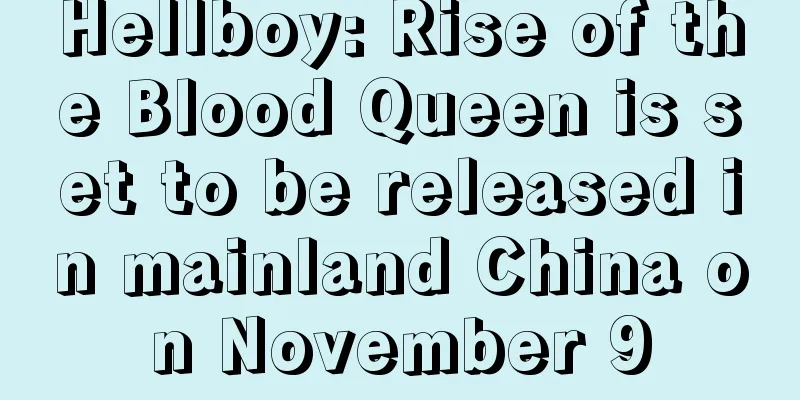 Hellboy: Rise of the Blood Queen is set to be released in mainland China on November 9