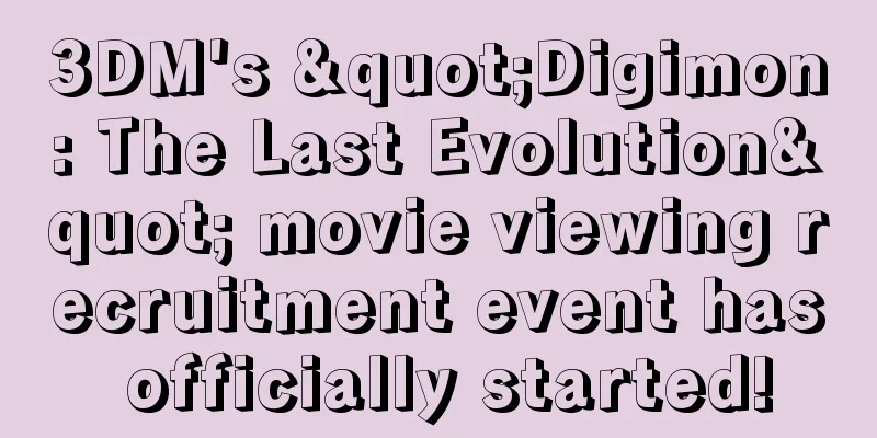 3DM's "Digimon: The Last Evolution" movie viewing recruitment event has officially started!