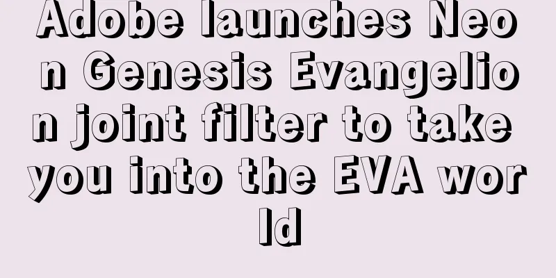 Adobe launches Neon Genesis Evangelion joint filter to take you into the EVA world