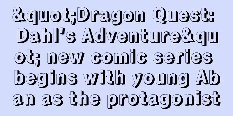 "Dragon Quest: Dahl's Adventure" new comic series begins with young Aban as the protagonist