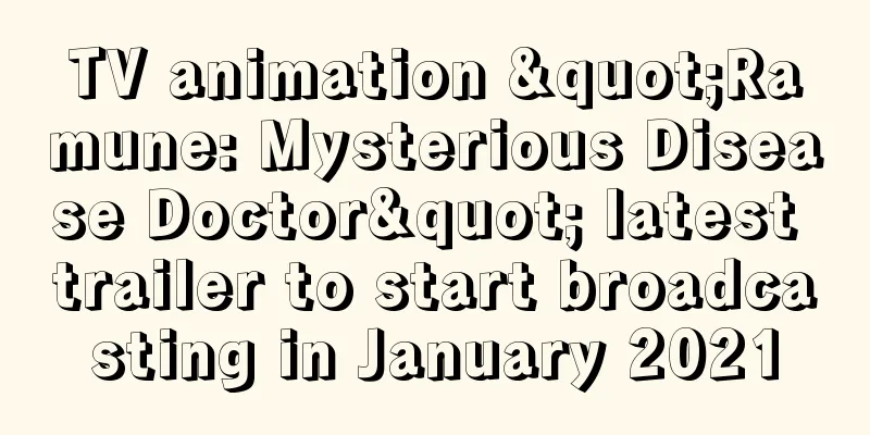 TV animation "Ramune: Mysterious Disease Doctor" latest trailer to start broadcasting in January 2021
