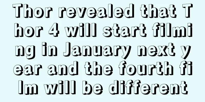 Thor revealed that Thor 4 will start filming in January next year and the fourth film will be different