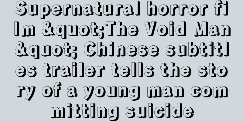Supernatural horror film "The Void Man" Chinese subtitles trailer tells the story of a young man committing suicide