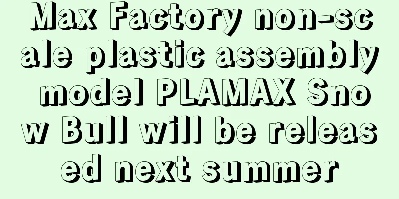 Max Factory non-scale plastic assembly model PLAMAX Snow Bull will be released next summer