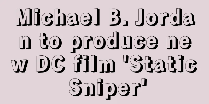 Michael B. Jordan to produce new DC film 'Static Sniper'