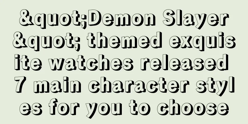"Demon Slayer" themed exquisite watches released 7 main character styles for you to choose