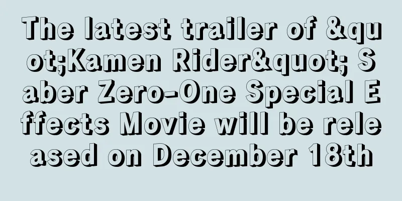 The latest trailer of "Kamen Rider" Saber Zero-One Special Effects Movie will be released on December 18th