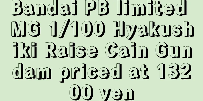 Bandai PB limited MG 1/100 Hyakushiki Raise Cain Gundam priced at 13200 yen