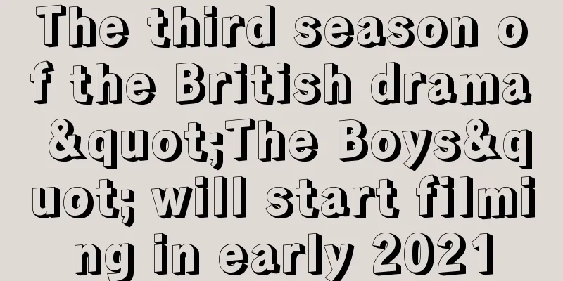 The third season of the British drama "The Boys" will start filming in early 2021