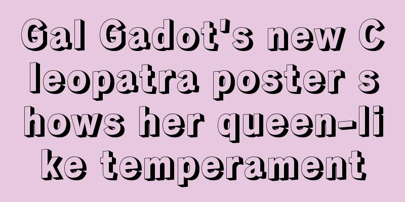 Gal Gadot's new Cleopatra poster shows her queen-like temperament