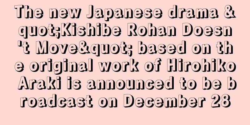 The new Japanese drama "Kishibe Rohan Doesn't Move" based on the original work of Hirohiko Araki is announced to be broadcast on December 28