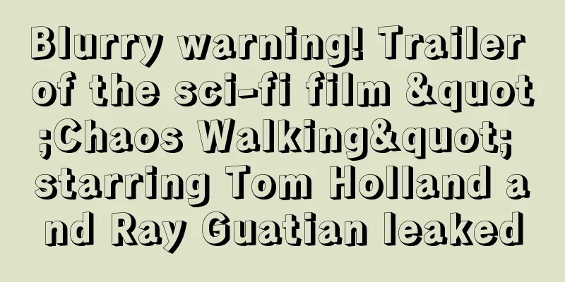 Blurry warning! Trailer of the sci-fi film "Chaos Walking" starring Tom Holland and Ray Guatian leaked