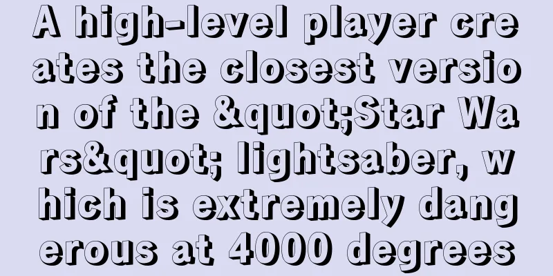 A high-level player creates the closest version of the "Star Wars" lightsaber, which is extremely dangerous at 4000 degrees