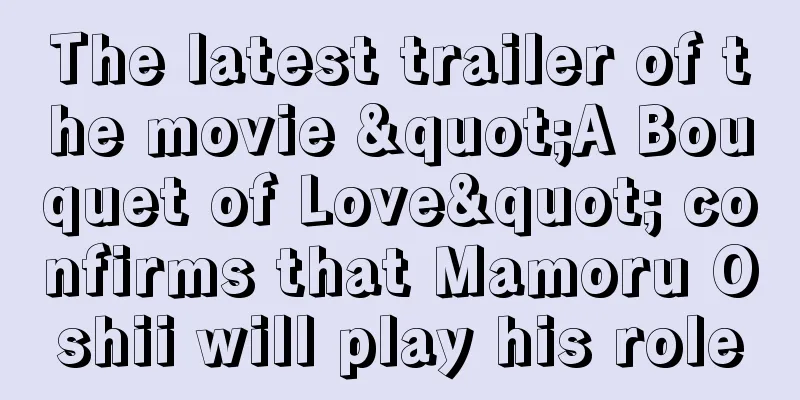 The latest trailer of the movie "A Bouquet of Love" confirms that Mamoru Oshii will play his role