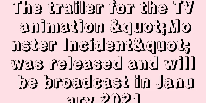 The trailer for the TV animation "Monster Incident" was released and will be broadcast in January 2021