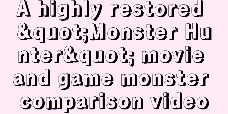 A highly restored "Monster Hunter" movie and game monster comparison video