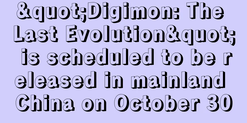 "Digimon: The Last Evolution" is scheduled to be released in mainland China on October 30