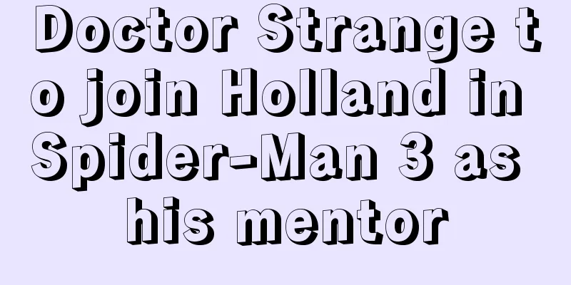 Doctor Strange to join Holland in Spider-Man 3 as his mentor