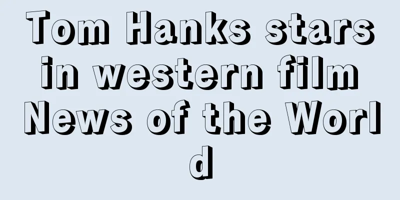 Tom Hanks stars in western film News of the World