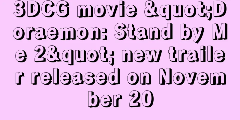 3DCG movie "Doraemon: Stand by Me 2" new trailer released on November 20