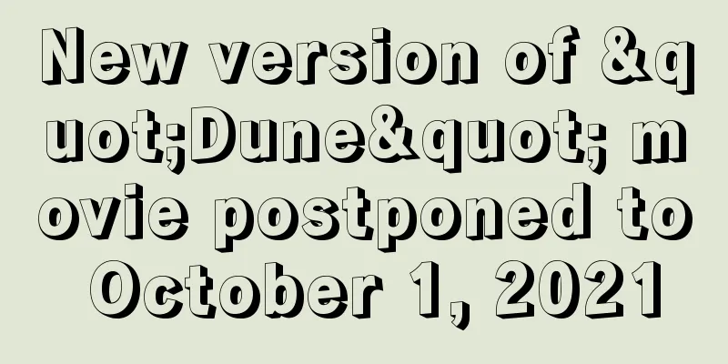 New version of "Dune" movie postponed to October 1, 2021