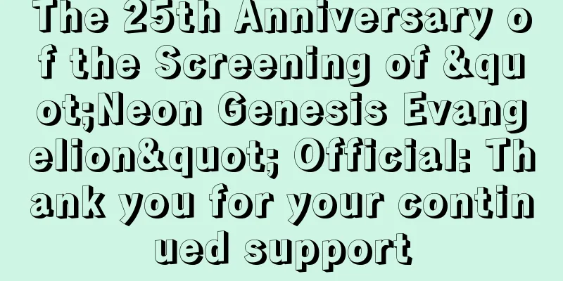 The 25th Anniversary of the Screening of "Neon Genesis Evangelion" Official: Thank you for your continued support