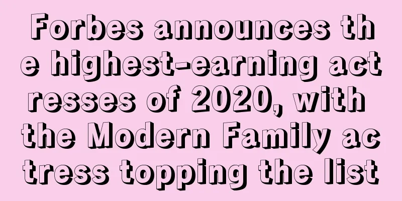 Forbes announces the highest-earning actresses of 2020, with the Modern Family actress topping the list