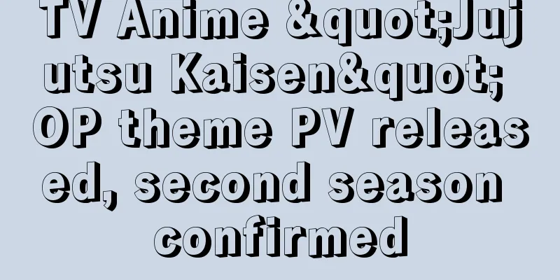 TV Anime "Jujutsu Kaisen" OP theme PV released, second season confirmed