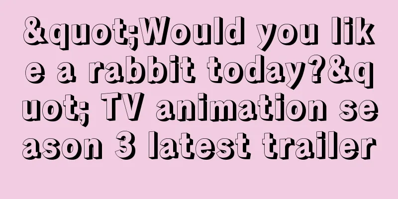 "Would you like a rabbit today?" TV animation season 3 latest trailer
