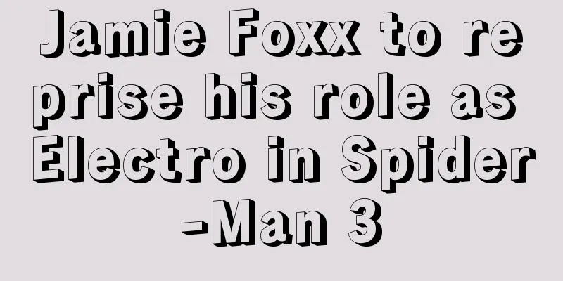Jamie Foxx to reprise his role as Electro in Spider-Man 3