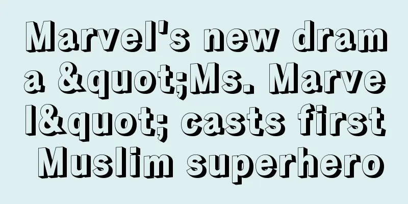 Marvel's new drama "Ms. Marvel" casts first Muslim superhero