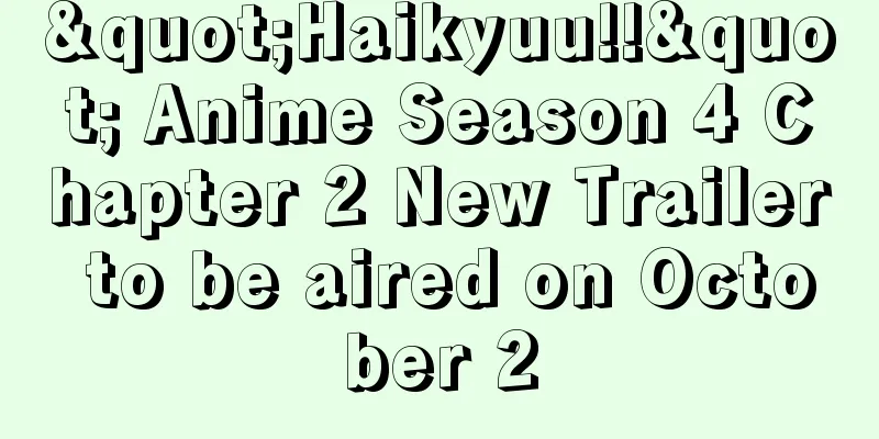 "Haikyuu!!" Anime Season 4 Chapter 2 New Trailer to be aired on October 2