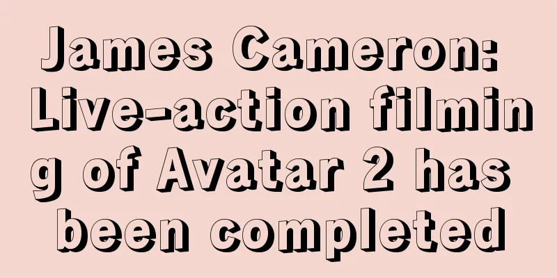 James Cameron: Live-action filming of Avatar 2 has been completed