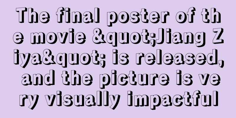 The final poster of the movie "Jiang Ziya" is released, and the picture is very visually impactful