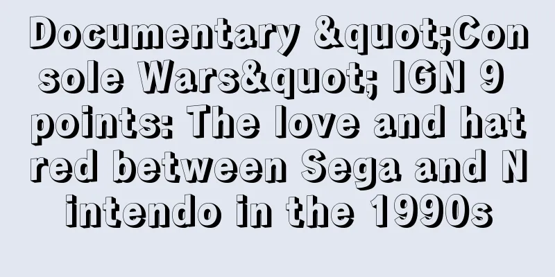 Documentary "Console Wars" IGN 9 points: The love and hatred between Sega and Nintendo in the 1990s