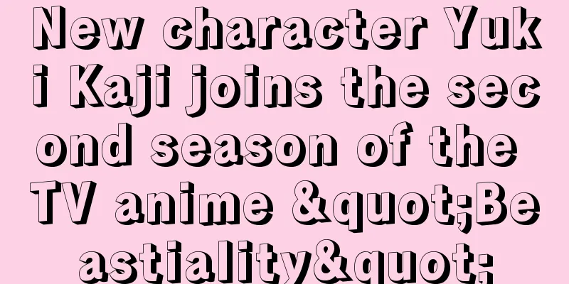 New character Yuki Kaji joins the second season of the TV anime "Beastiality"