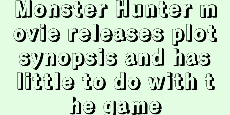 Monster Hunter movie releases plot synopsis and has little to do with the game