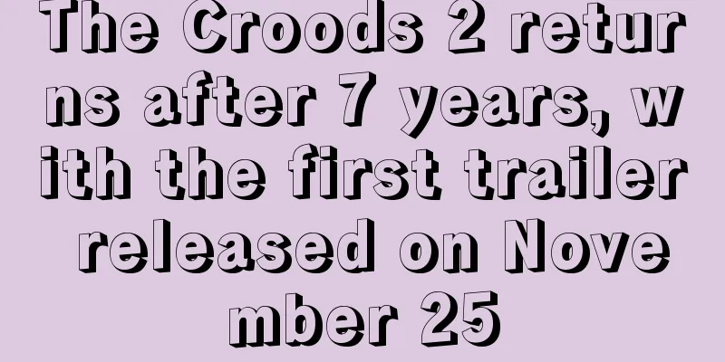 The Croods 2 returns after 7 years, with the first trailer released on November 25