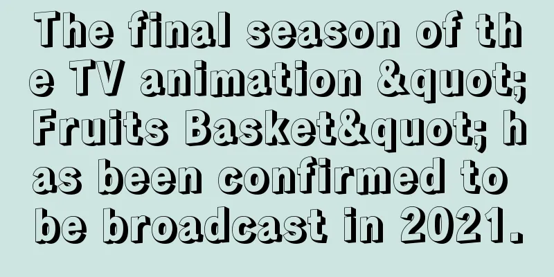 The final season of the TV animation "Fruits Basket" has been confirmed to be broadcast in 2021.
